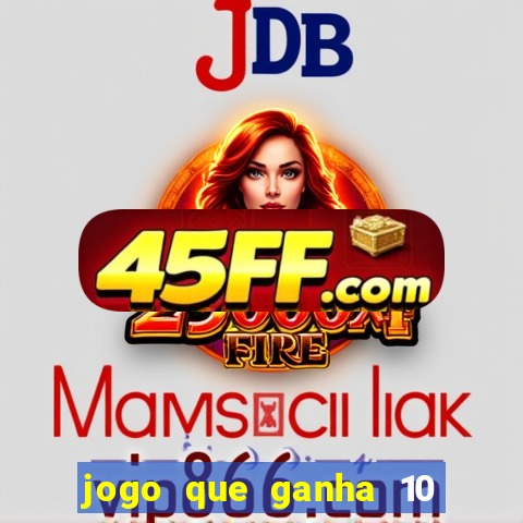 jogo que ganha 10 reais no cadastro